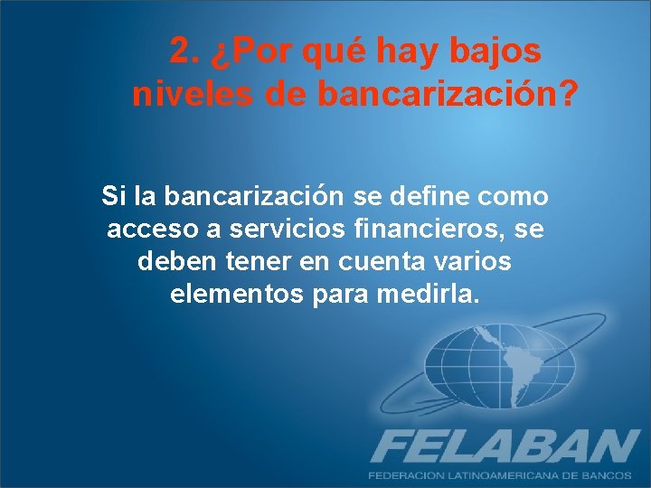 2. ¿Por qué hay bajos niveles de bancarización? Si la bancarización se define como