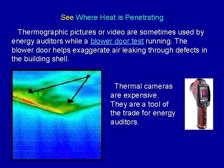 See Where Heat is Penetrating Thermographic pictures or video are sometimes used by energy