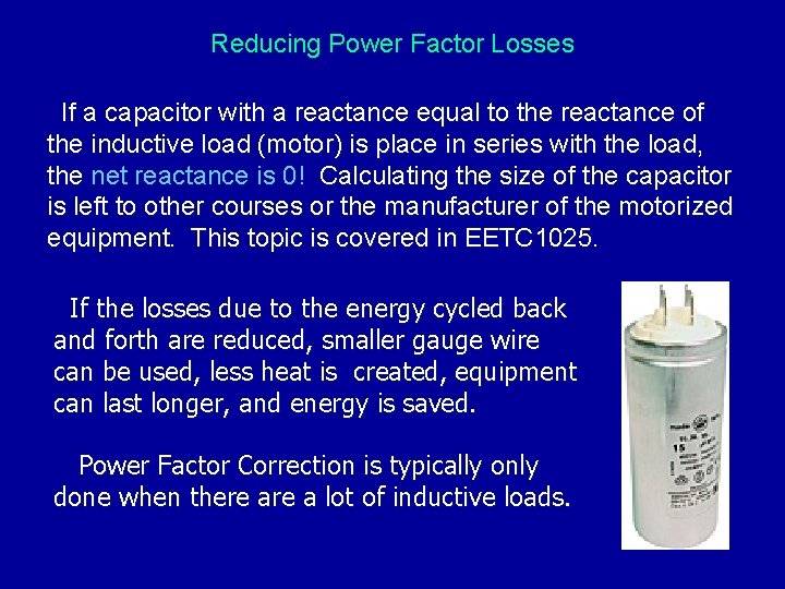 Reducing Power Factor Losses If a capacitor with a reactance equal to the reactance