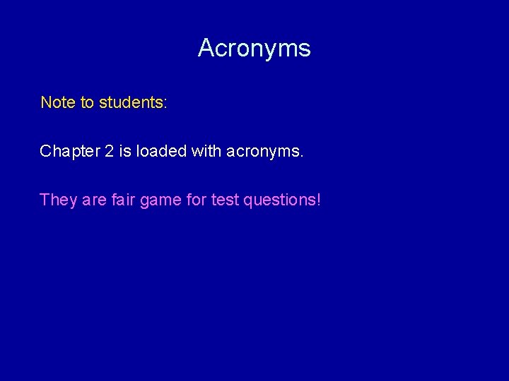Acronyms Note to students: Chapter 2 is loaded with acronyms. They are fair game