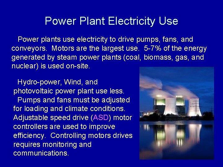 Power Plant Electricity Use Power plants use electricity to drive pumps, fans, and conveyors.