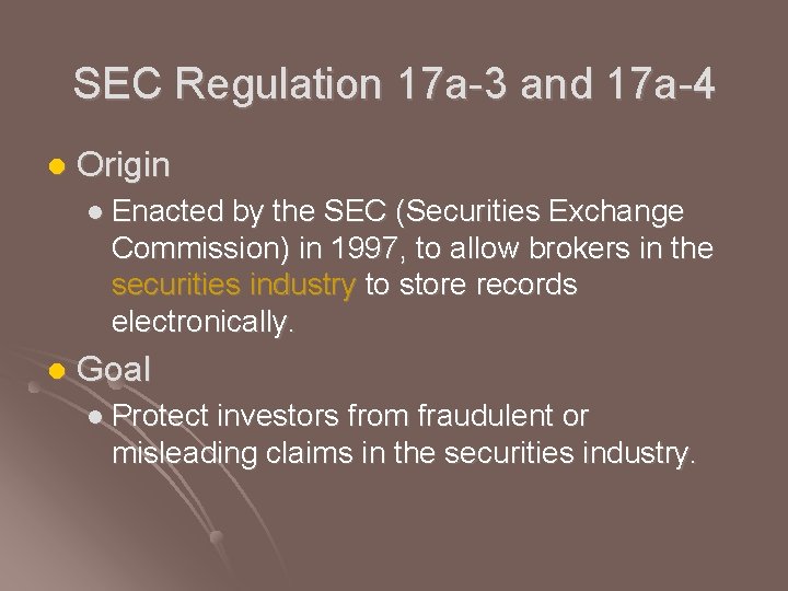 SEC Regulation 17 a-3 and 17 a-4 l Origin l Enacted by the SEC SEC Regulation 17 a-3 and 17 a-4 l Origin l Enacted by the SEC