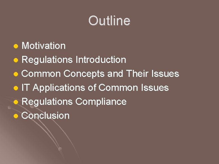 Outline Motivation l Regulations Introduction l Common Concepts and Their Issues l IT Applications Outline Motivation l Regulations Introduction l Common Concepts and Their Issues l IT Applications