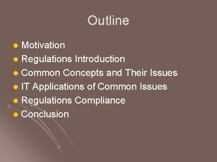 Outline Motivation l Regulations Introduction l Common Concepts and Their Issues l IT Applications