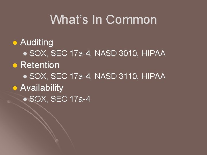 What’s In Common l Auditing l SOX, SEC 17 a-4, NASD 3010, HIPAA l What’s In Common l Auditing l SOX, SEC 17 a-4, NASD 3010, HIPAA l