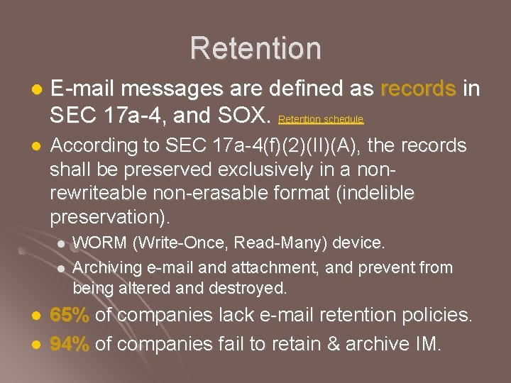 Retention l E-mail messages are defined as records in SEC 17 a-4, and SOX. Retention l E-mail messages are defined as records in SEC 17 a-4, and SOX.