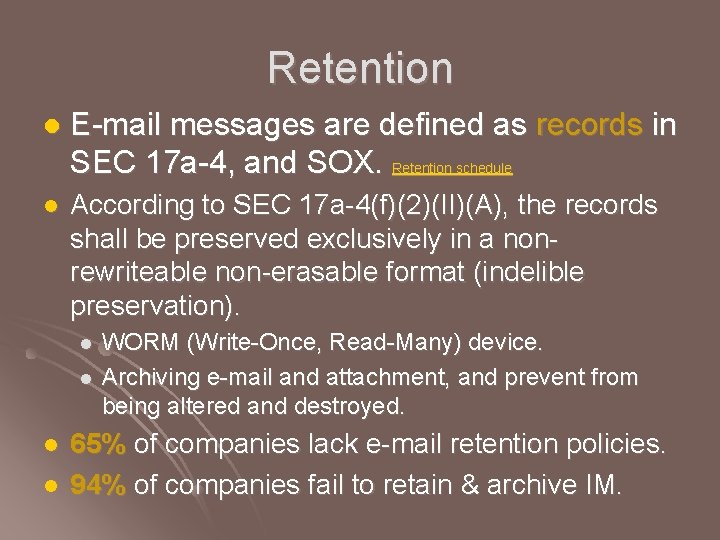 Retention l E-mail messages are defined as records in SEC 17 a-4, and SOX.