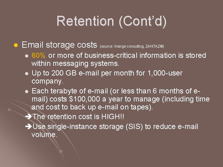 Retention (Cont’d) l Email storage costs (source: Imerge consulting, ZANTAZ®) 60% or more of