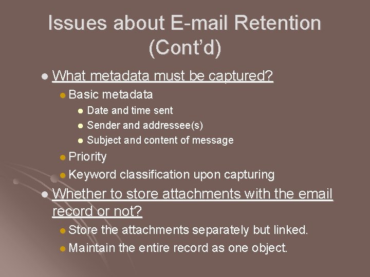 Issues about E-mail Retention (Cont’d) l What metadata must be captured? l Basic metadata