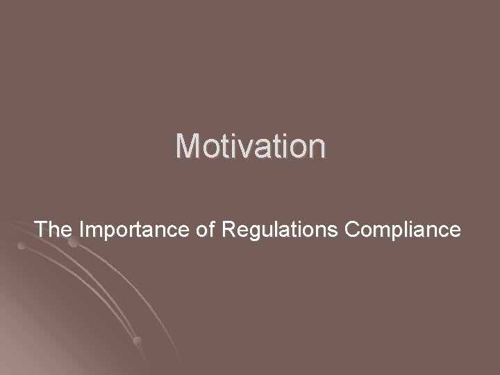 Motivation The Importance of Regulations Compliance 