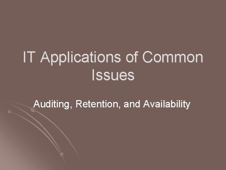 IT Applications of Common Issues Auditing, Retention, and Availability 