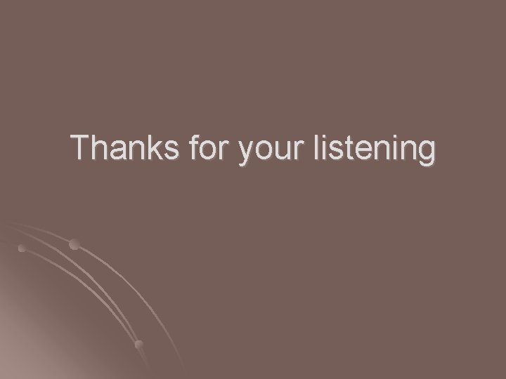 Thanks for your listening 