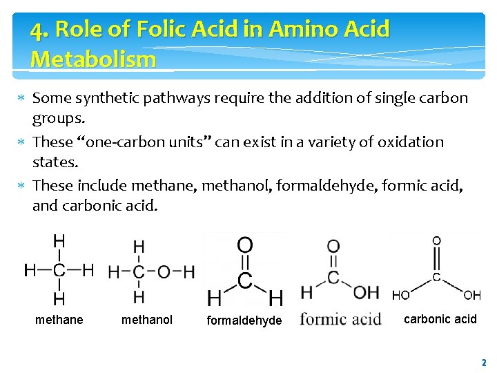 4. Role of Folic Acid in Amino Acid Metabolism Some synthetic pathways require the