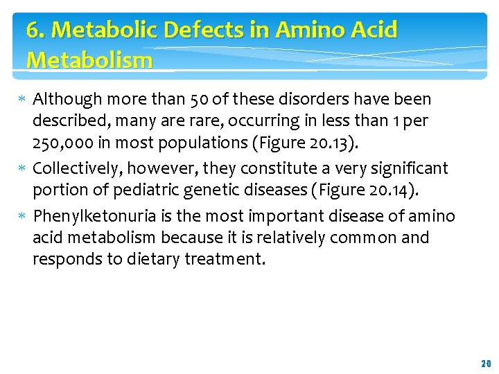 6. Metabolic Defects in Amino Acid Metabolism Although more than 50 of these disorders