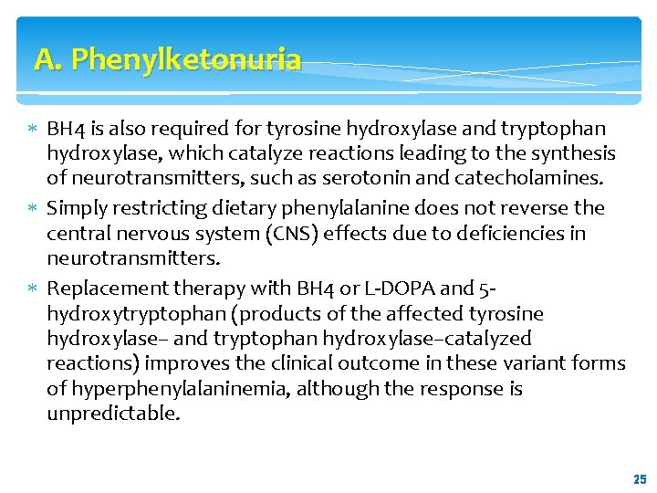 A. Phenylketonuria BH 4 is also required for tyrosine hydroxylase and tryptophan hydroxylase, which