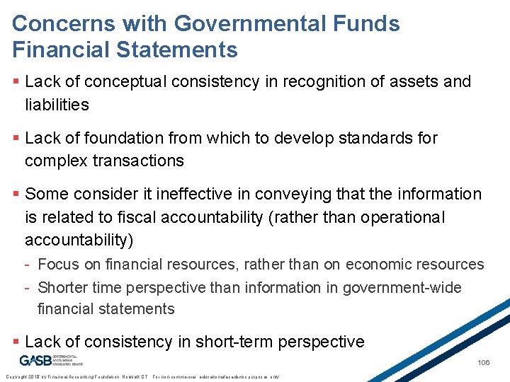 Concerns with Governmental Funds Financial Statements § Lack of conceptual consistency in recognition of