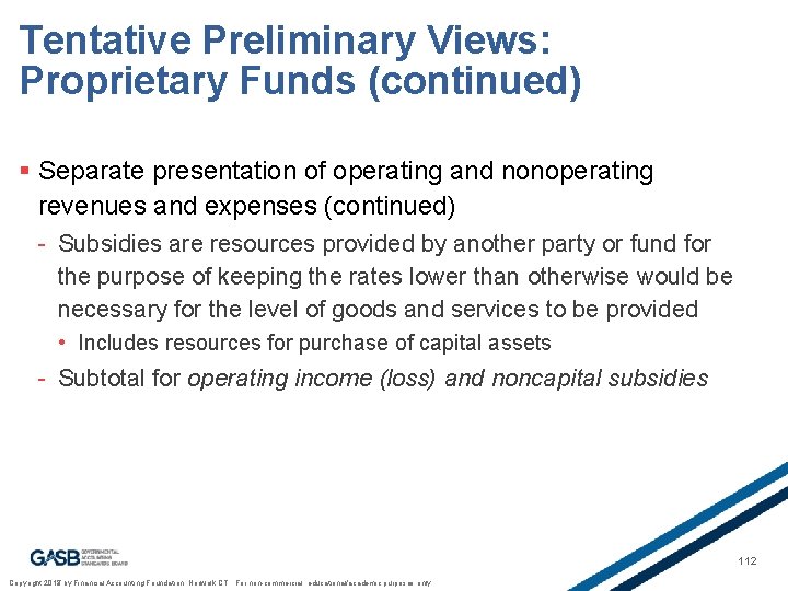 Tentative Preliminary Views: Proprietary Funds (continued) § Separate presentation of operating and nonoperating revenues