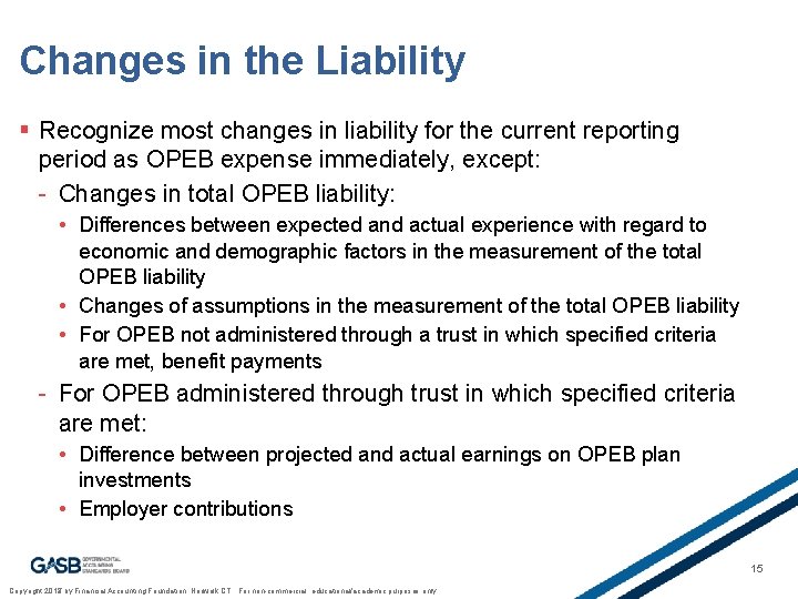 Changes in the Liability § Recognize most changes in liability for the current reporting