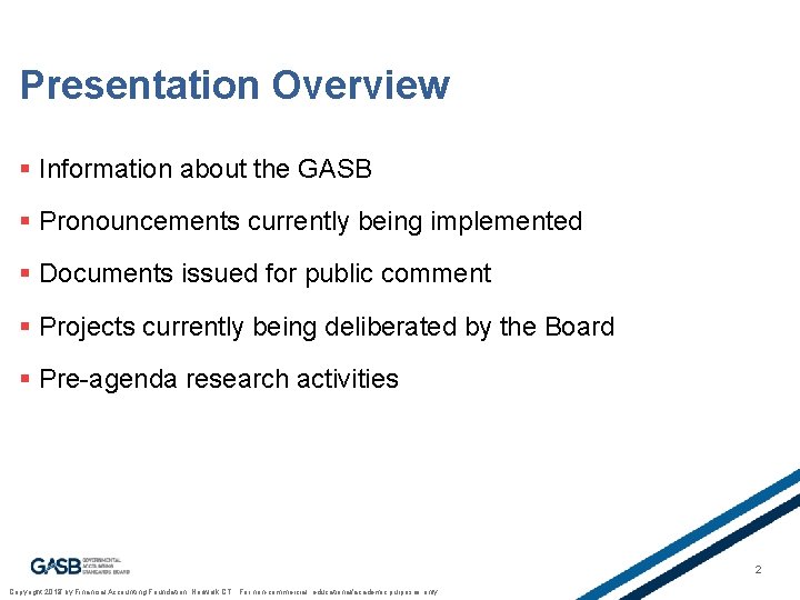 Presentation Overview § Information about the GASB § Pronouncements currently being implemented § Documents