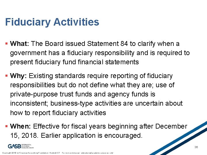 Fiduciary Activities § What: The Board issued Statement 84 to clarify when a government