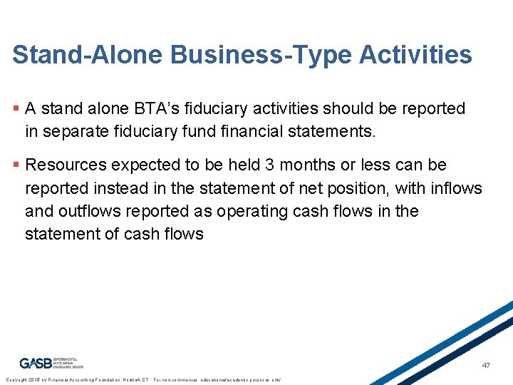 Stand-Alone Business-Type Activities § A stand alone BTA’s fiduciary activities should be reported in