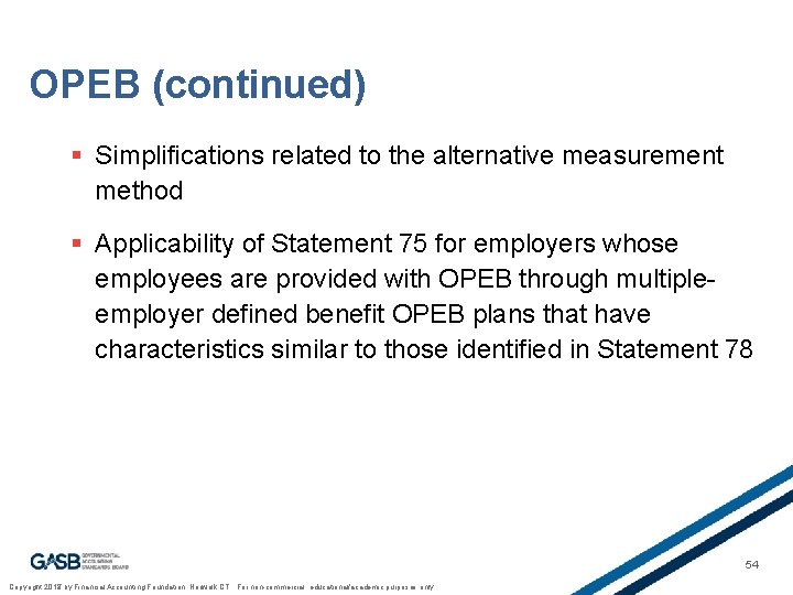 OPEB (continued) § Simplifications related to the alternative measurement method § Applicability of Statement