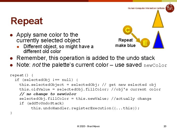 Repeat l Apply same color to the currently selected object l l l Different