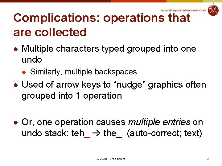 Complications: operations that are collected l Multiple characters typed grouped into one undo l