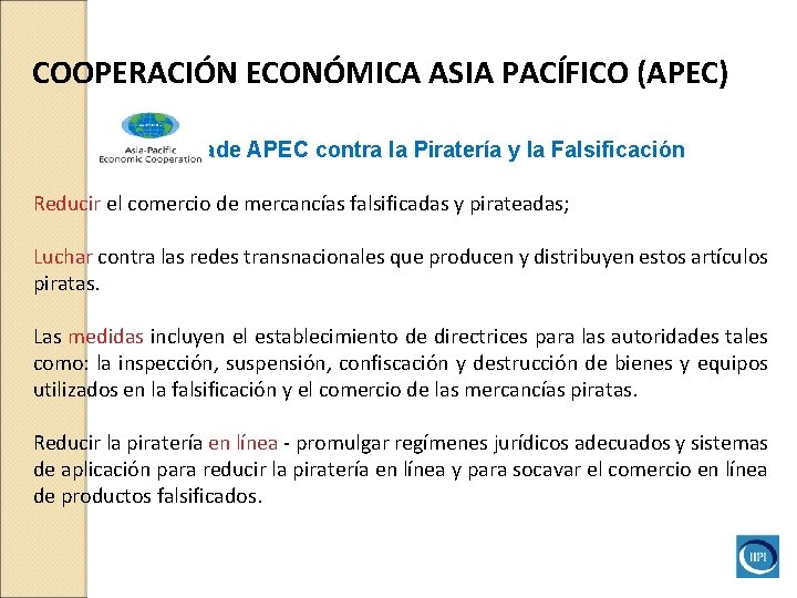 COOPERACIÓN ECONÓMICA ASIA PACÍFICO (APEC) Iniciativade APEC contra la Piratería y la Falsificación Reducir COOPERACIÓN ECONÓMICA ASIA PACÍFICO (APEC) Iniciativade APEC contra la Piratería y la Falsificación Reducir