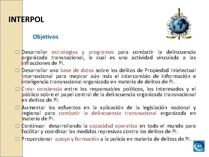 INTERPOL Objetivos Desarrollar estrategias y programas para combatir la delincuencia organizada transnacional, la cual INTERPOL Objetivos Desarrollar estrategias y programas para combatir la delincuencia organizada transnacional, la cual