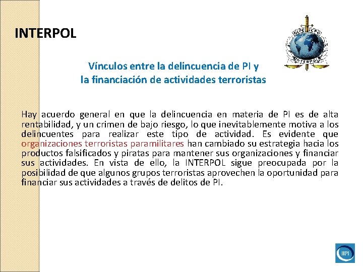 INTERPOL Vínculos entre la delincuencia de PI y la financiación de actividades terroristas Hay INTERPOL Vínculos entre la delincuencia de PI y la financiación de actividades terroristas Hay