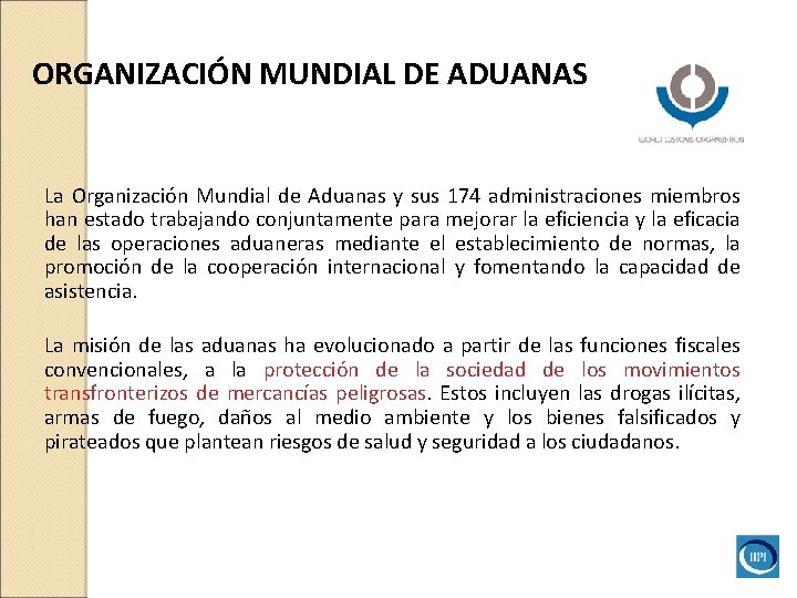 ORGANIZACIÓN MUNDIAL DE ADUANAS La Organización Mundial de Aduanas y sus 174 administraciones miembros ORGANIZACIÓN MUNDIAL DE ADUANAS La Organización Mundial de Aduanas y sus 174 administraciones miembros