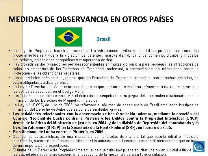 MEDIDAS DE OBSERVANCIA EN OTROS PAÍSES Brasil • La Ley de Propiedad Industrial especifica MEDIDAS DE OBSERVANCIA EN OTROS PAÍSES Brasil • La Ley de Propiedad Industrial especifica