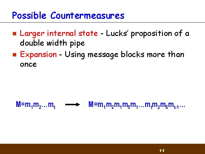 Possible Countermeasures n n Larger internal state - Lucks’ proposition of a double width