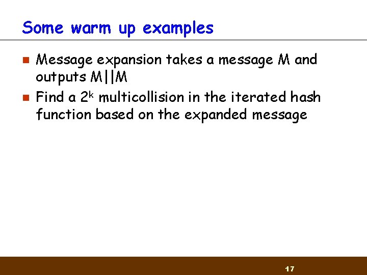 Some warm up examples n n Message expansion takes a message M and outputs