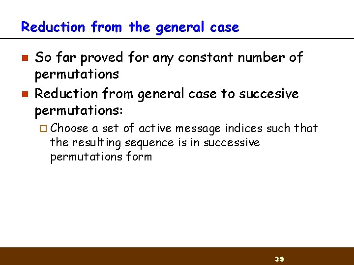 Reduction from the general case n n So far proved for any constant number Reduction from the general case n n So far proved for any constant number