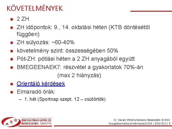 KÖVETELMÉNYEK 2 ZH ZH időpontok: 9. , 14. oktatási héten (KTB döntésétől függően) ZH KÖVETELMÉNYEK 2 ZH ZH időpontok: 9. , 14. oktatási héten (KTB döntésétől függően) ZH