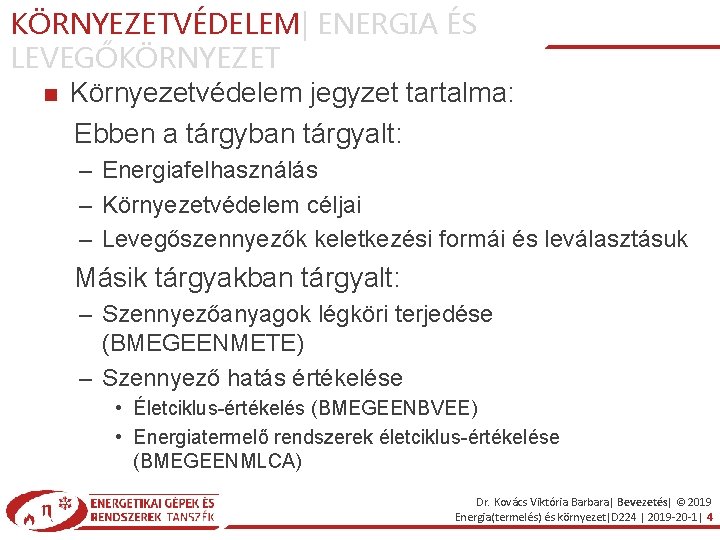 KÖRNYEZETVÉDELEM| ENERGIA ÉS LEVEGŐKÖRNYEZET Környezetvédelem jegyzet tartalma: Ebben a tárgyban tárgyalt: – Energiafelhasználás – KÖRNYEZETVÉDELEM| ENERGIA ÉS LEVEGŐKÖRNYEZET Környezetvédelem jegyzet tartalma: Ebben a tárgyban tárgyalt: – Energiafelhasználás –