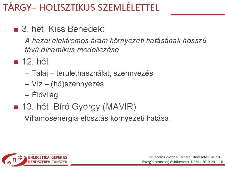TÁRGY– HOLISZTIKUS SZEMLÉLETTEL 3. hét: Kiss Benedek: A hazai elektromos áram környezeti hatásának hosszú TÁRGY– HOLISZTIKUS SZEMLÉLETTEL 3. hét: Kiss Benedek: A hazai elektromos áram környezeti hatásának hosszú