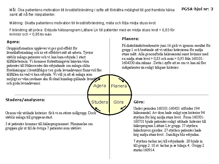 Mål: Öka patientens motivation till livsstilsförändring i syfte att förbättra möjlighet till god framtida Mål: Öka patientens motivation till livsstilsförändring i syfte att förbättra möjlighet till god framtida
