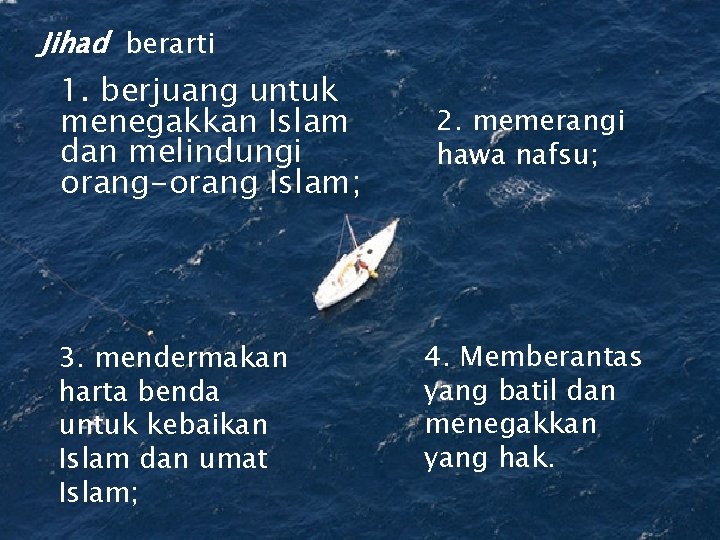 Jihad berarti 1. berjuang untuk menegakkan Islam dan melindungi orang-orang Islam; 3. mendermakan harta Jihad berarti 1. berjuang untuk menegakkan Islam dan melindungi orang-orang Islam; 3. mendermakan harta