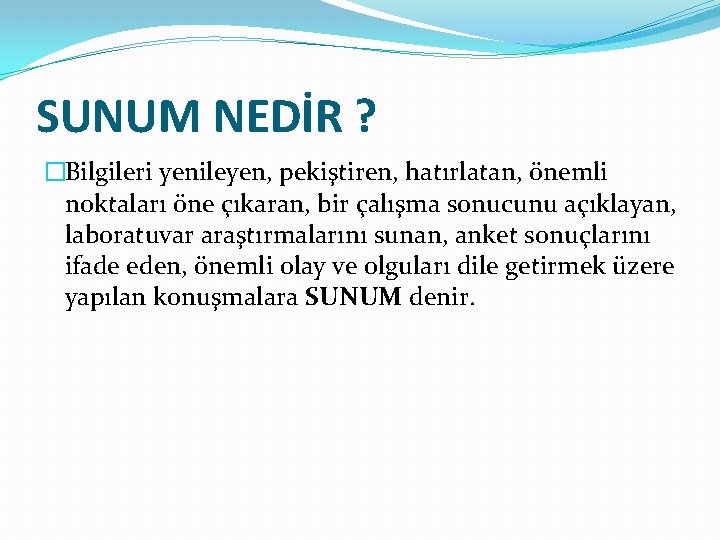 SUNUM NEDİR ? �Bilgileri yenileyen, pekiştiren, hatırlatan, önemli noktaları öne çıkaran, bir çalışma sonucunu SUNUM NEDİR ? �Bilgileri yenileyen, pekiştiren, hatırlatan, önemli noktaları öne çıkaran, bir çalışma sonucunu