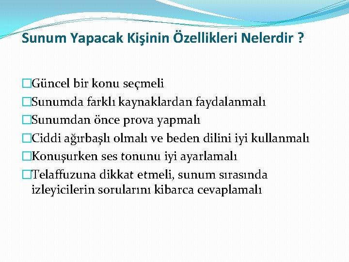 Sunum Yapacak Kişinin Özellikleri Nelerdir ? �Güncel bir konu seçmeli �Sunumda farklı kaynaklardan faydalanmalı Sunum Yapacak Kişinin Özellikleri Nelerdir ? �Güncel bir konu seçmeli �Sunumda farklı kaynaklardan faydalanmalı
