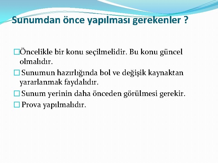 Sunumdan önce yapılması gerekenler ? �Öncelikle bir konu seçilmelidir. Bu konu güncel olmalıdır. �