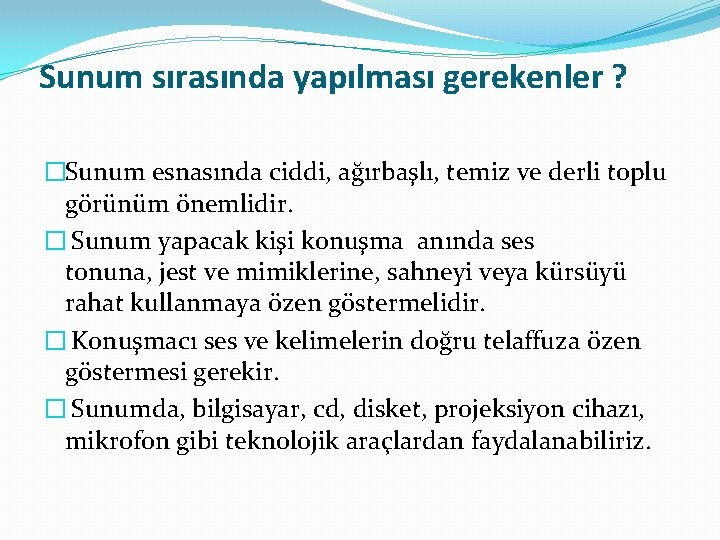 Sunum sırasında yapılması gerekenler ? �Sunum esnasında ciddi, ağırbaşlı, temiz ve derli toplu görünüm