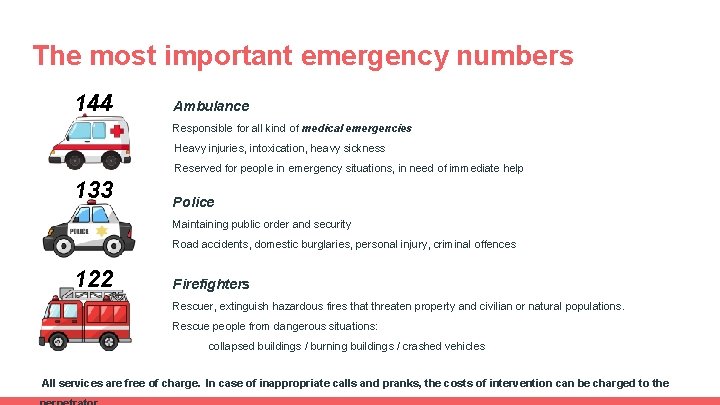 The most important emergency numbers 144 Ambulance Responsible for all kind of medical emergencies The most important emergency numbers 144 Ambulance Responsible for all kind of medical emergencies