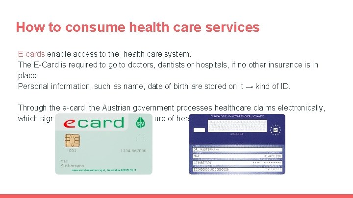 How to consume health care services E-cards enable access to the health care system. How to consume health care services E-cards enable access to the health care system.