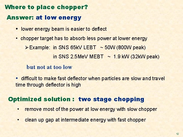 Where to place chopper? Answer: at low energy • lower energy beam is easier