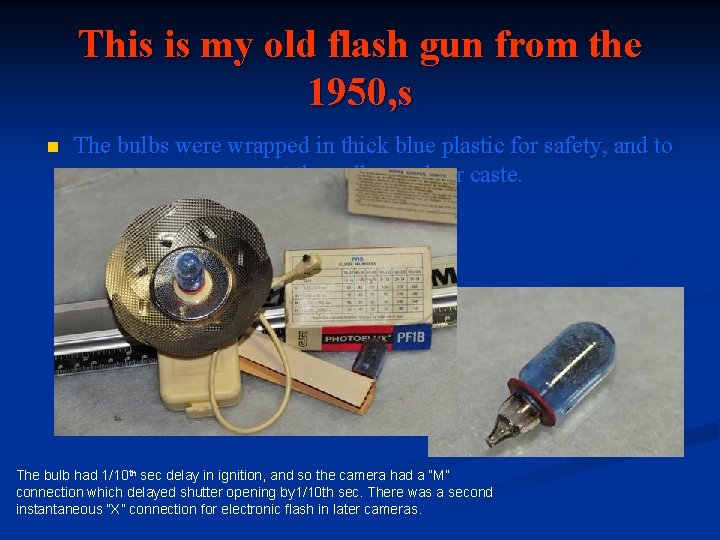 This is my old flash gun from the 1950, s n The bulbs were