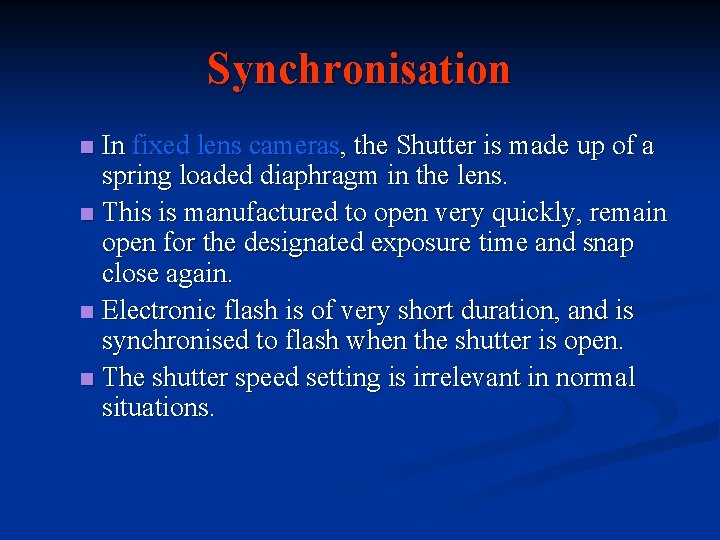 Synchronisation In fixed lens cameras, the Shutter is made up of a spring loaded